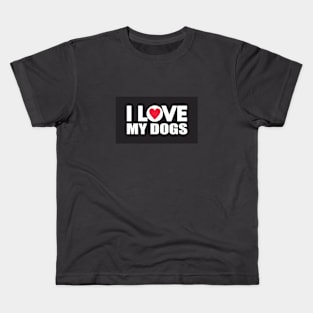 I Love My Dogs Kids T-Shirt